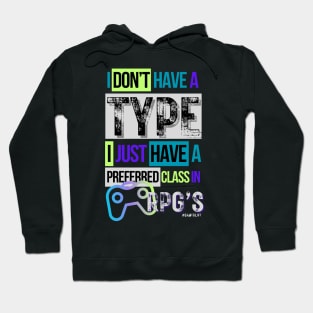 Video gamer I don't have a type...I just have a preferred class in RPG's Hoodie